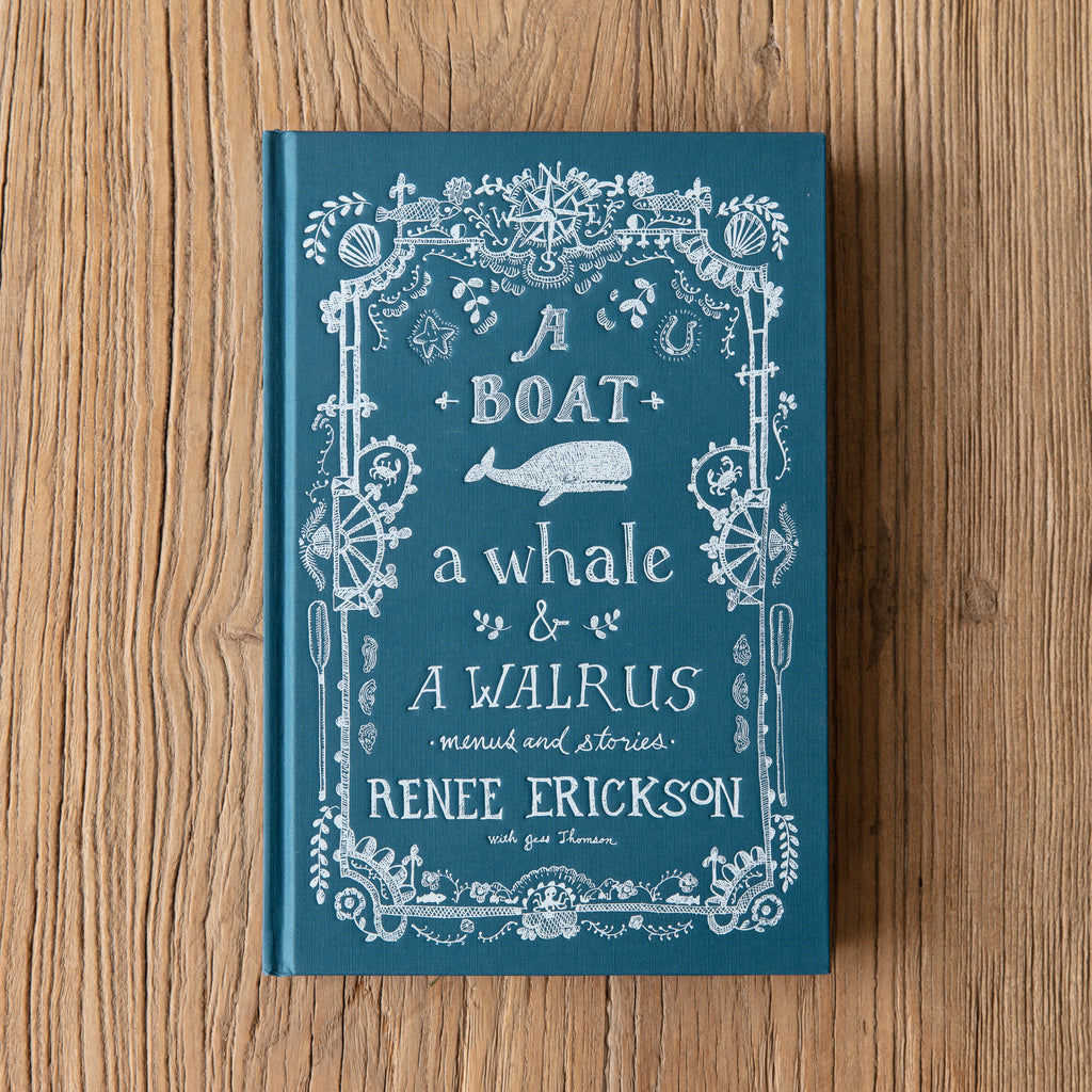 A Boat, a Whale, a Walrus: Menus and Stories by Renee Erickson (Signed Copy)